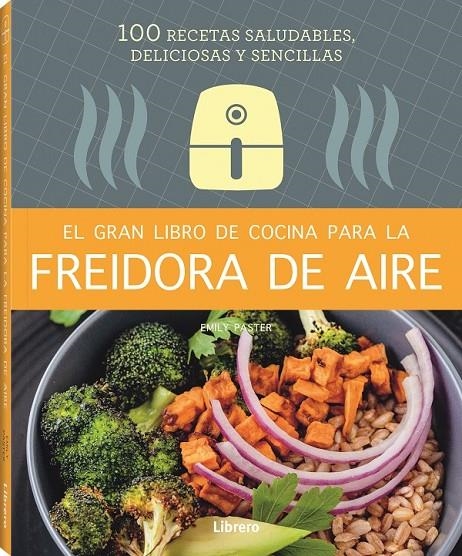 GRAN LIBRO DE COCINA PARA LA FREIDORA DE AIRE, EL | 9788411540339 | PASTER, EMILY | Llibres.cat | Llibreria online en català | La Impossible Llibreters Barcelona