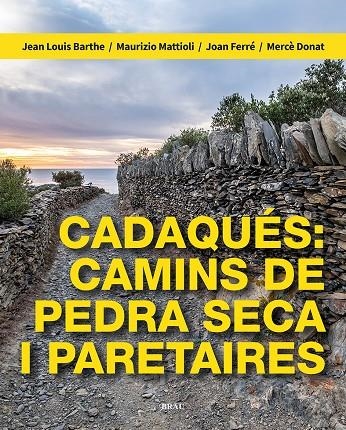 Cadaqués: camins de pedra seca i paretaires | 9788418096709 | Barthe, Jean Louis/Mattioli, Maurizio/Ferré Nater, Joan/Donat Pérez, Mercè | Llibres.cat | Llibreria online en català | La Impossible Llibreters Barcelona