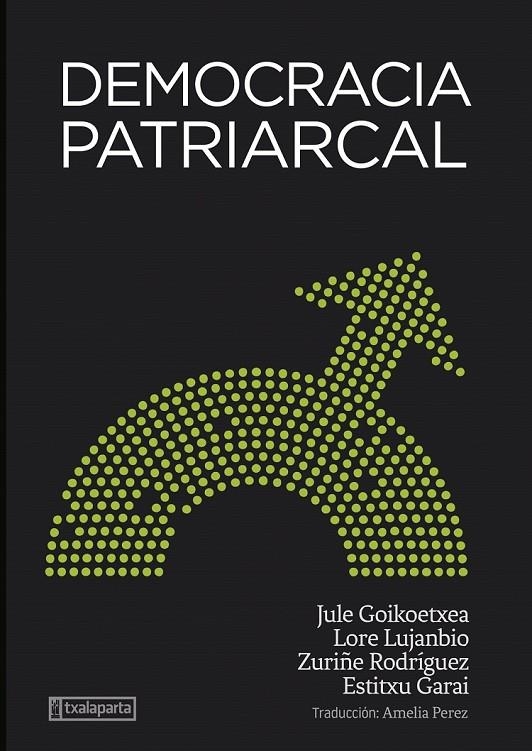 Democracia patriarcal | 9788418252969 | Goikoetxea Mentxaka, Jule/Rodriguez Lara, Zuriñe/Lujanbio Etxeberria, Lore/Garai Artetxe, Estitxu | Llibres.cat | Llibreria online en català | La Impossible Llibreters Barcelona