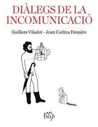 Diàlegs de la incomunicació | 9788412800012 | Codina Donaire, Joan/Viladot, Guillem | Llibres.cat | Llibreria online en català | La Impossible Llibreters Barcelona