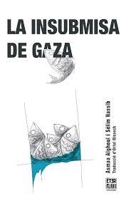 La insubmisa de Gaza | 9788412703771 | Alghoul, Asmaa/Nassib, Sélim | Llibres.cat | Llibreria online en català | La Impossible Llibreters Barcelona