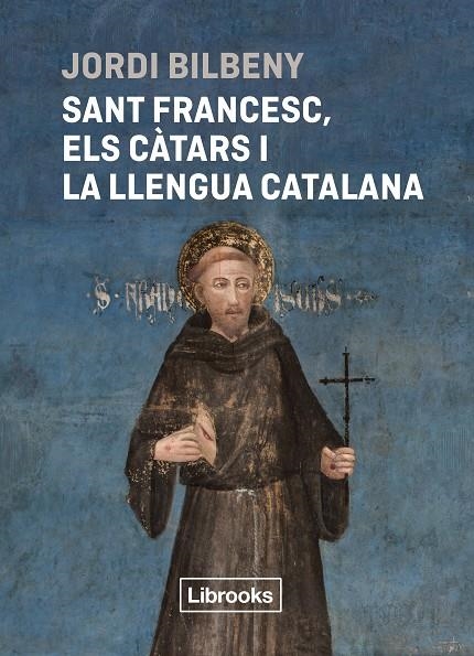 Sant Francesc, els càtars i la llengua catalana | 9788412860054 | Bilbeny, Jordi | Llibres.cat | Llibreria online en català | La Impossible Llibreters Barcelona