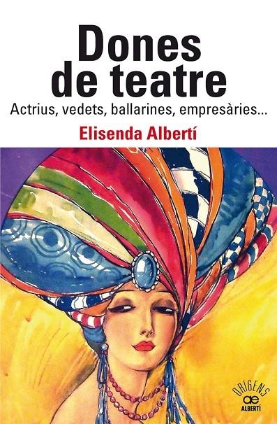 Dones de teatre. Actrius,vedets, ballarines, empresàries... | 9788472461901 | Albertí Casas, Elisenda | Llibres.cat | Llibreria online en català | La Impossible Llibreters Barcelona