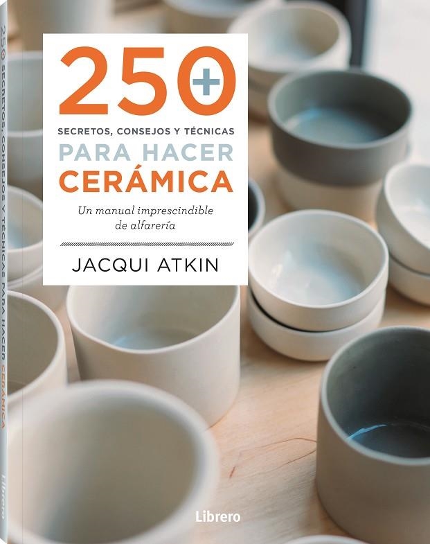 250 SECRETOS, CONSEJOS Y TECNICAS PARA HACER CERÁMICA | 9789463598972 | ATKIN, JACQUI | Llibres.cat | Llibreria online en català | La Impossible Llibreters Barcelona