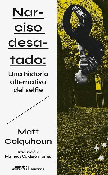 Narciso desatado: Una historia alternativa del selfie | 9788412724837 | Colquhoun, Matt | Llibres.cat | Llibreria online en català | La Impossible Llibreters Barcelona