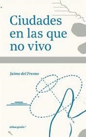 Ciudades en las que no vivo | 9788412905915 | del Fresno, Jaime | Llibres.cat | Llibreria online en català | La Impossible Llibreters Barcelona