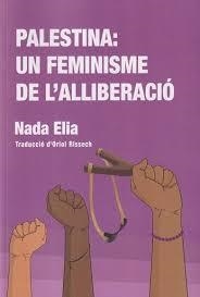 Palestina: un feminisme de l'alliberació | 9788412939309 | Elia, Nada | Llibres.cat | Llibreria online en català | La Impossible Llibreters Barcelona